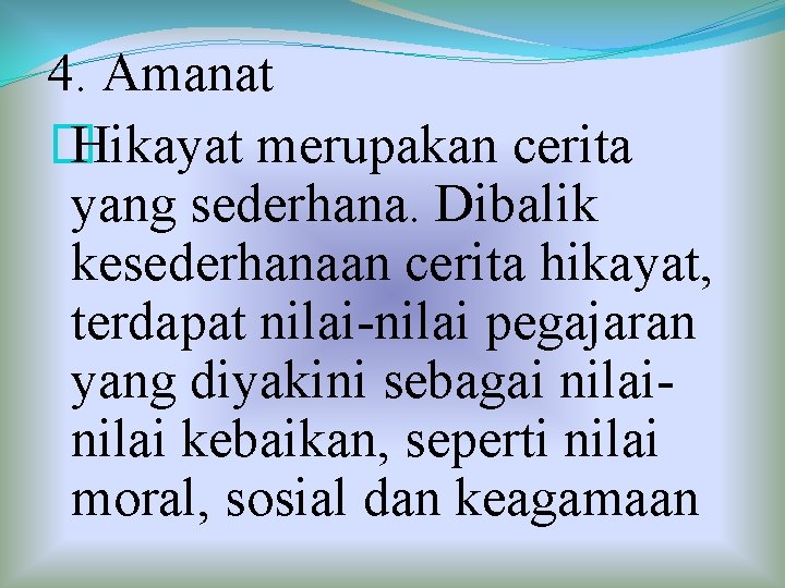 4. Amanat � Hikayat merupakan cerita yang sederhana. Dibalik kesederhanaan cerita hikayat, terdapat nilai-nilai