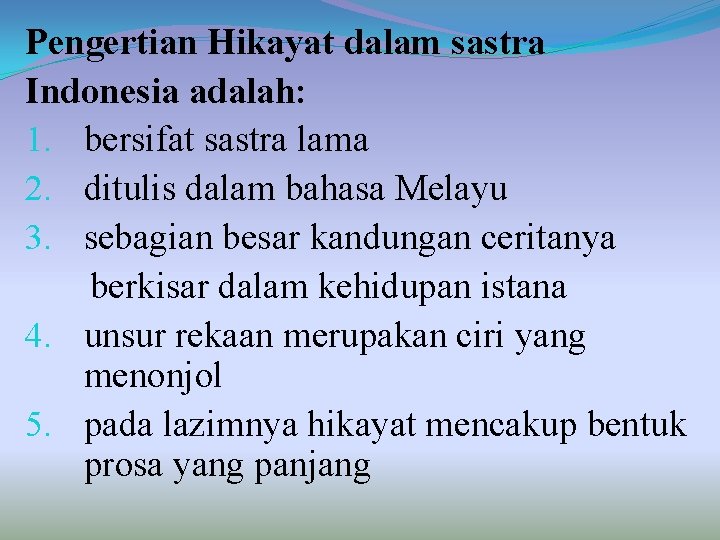 Pengertian Hikayat dalam sastra Indonesia adalah: 1. bersifat sastra lama 2. ditulis dalam bahasa