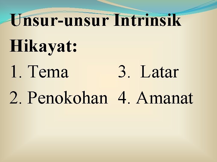 Unsur-unsur Intrinsik Hikayat: 1. Tema 3. Latar 2. Penokohan 4. Amanat 