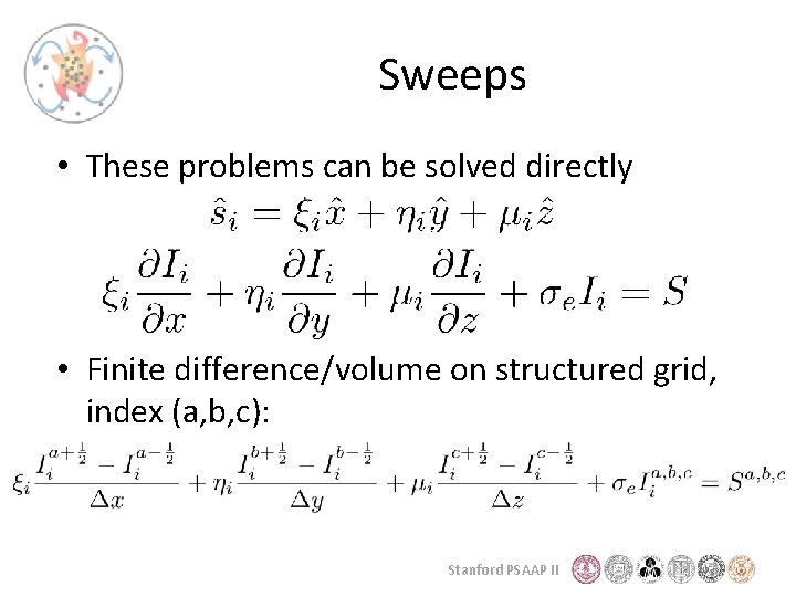 Sweeps • These problems can be solved directly • Finite difference/volume on structured grid,