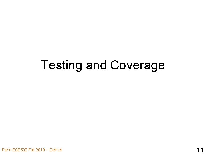 Testing and Coverage Penn ESE 532 Fall 2019 -- De. Hon 11 