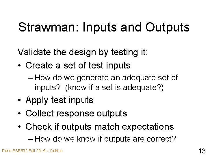 Strawman: Inputs and Outputs Validate the design by testing it: • Create a set