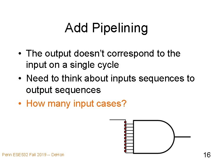 Add Pipelining • The output doesn’t correspond to the input on a single cycle