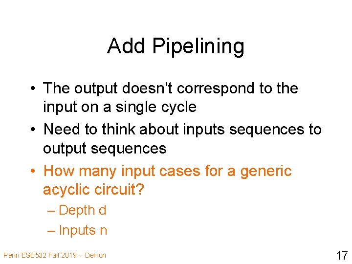 Add Pipelining • The output doesn’t correspond to the input on a single cycle