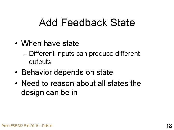 Add Feedback State • When have state – Different inputs can produce different outputs