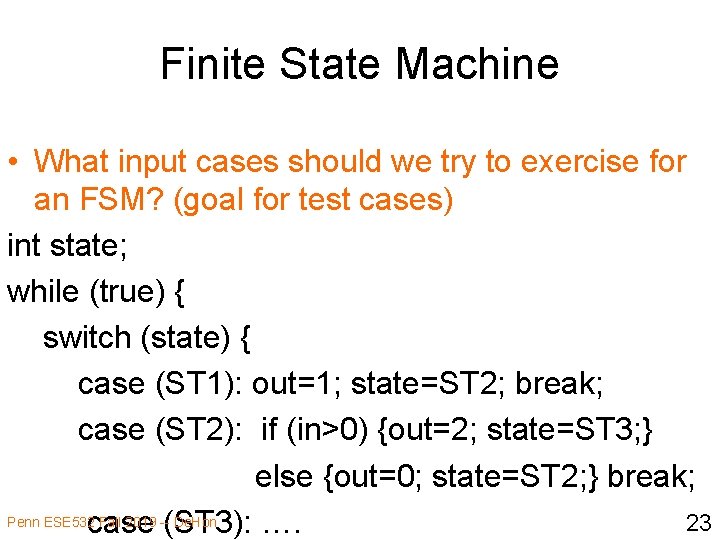 Finite State Machine • What input cases should we try to exercise for an
