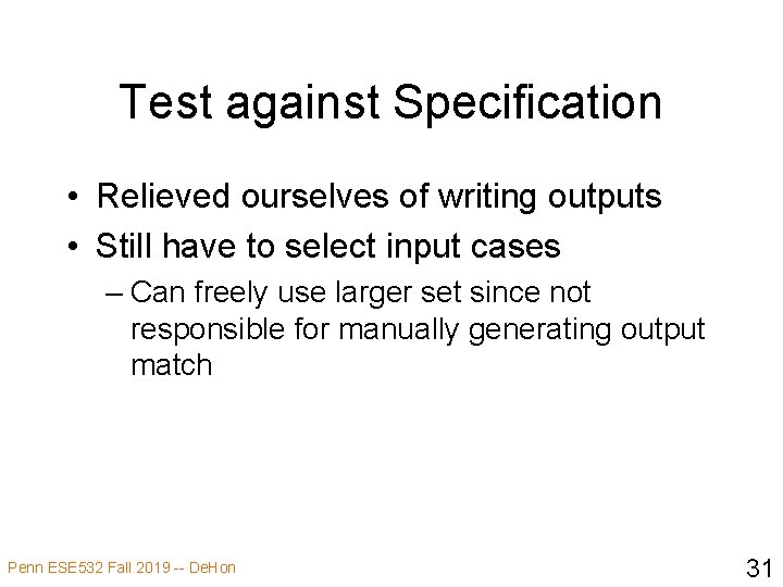 Test against Specification • Relieved ourselves of writing outputs • Still have to select