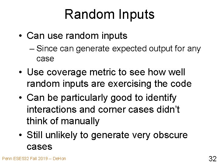 Random Inputs • Can use random inputs – Since can generate expected output for