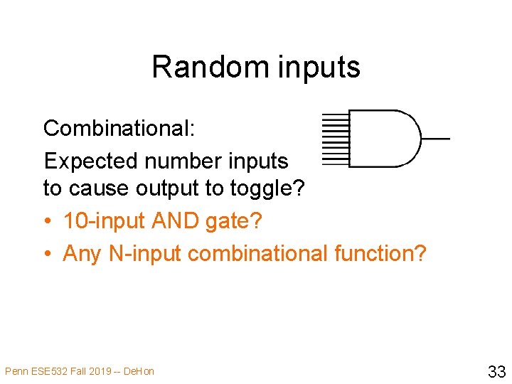 Random inputs Combinational: Expected number inputs to cause output to toggle? • 10 -input