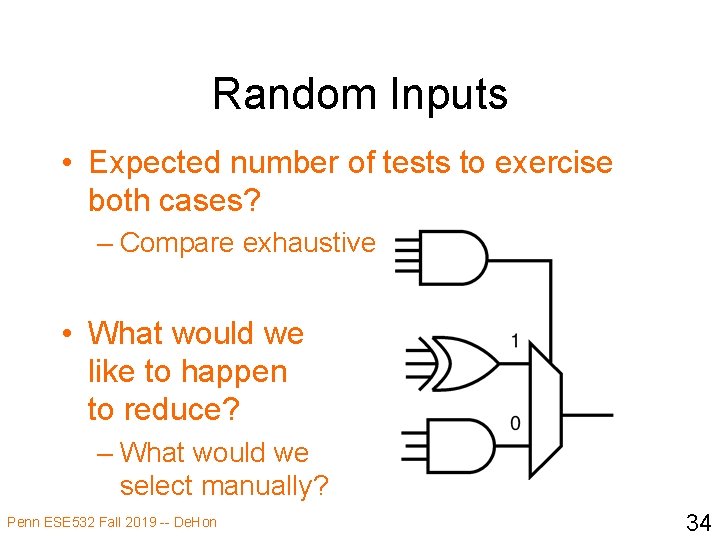 Random Inputs • Expected number of tests to exercise both cases? – Compare exhaustive