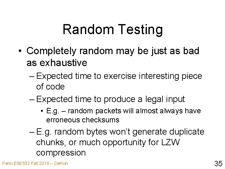 Random Testing • Completely random may be just as bad as exhaustive – Expected