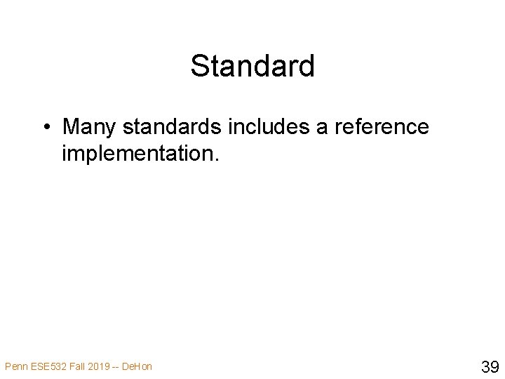 Standard • Many standards includes a reference implementation. Penn ESE 532 Fall 2019 --