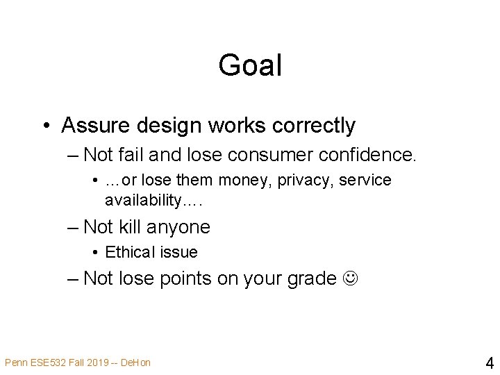 Goal • Assure design works correctly – Not fail and lose consumer confidence. •