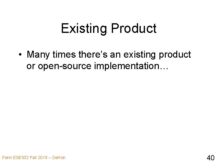 Existing Product • Many times there’s an existing product or open-source implementation… Penn ESE