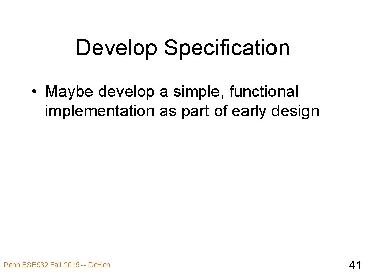 Develop Specification • Maybe develop a simple, functional implementation as part of early design