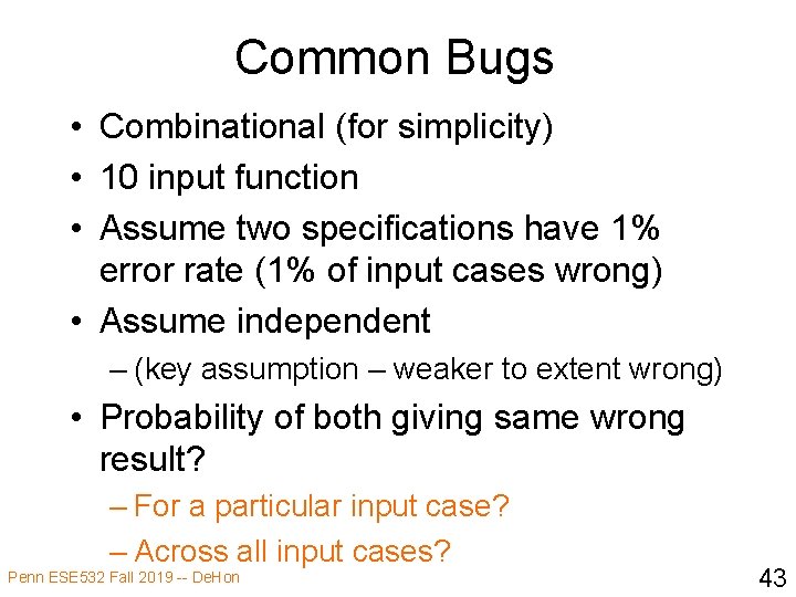 Common Bugs • Combinational (for simplicity) • 10 input function • Assume two specifications