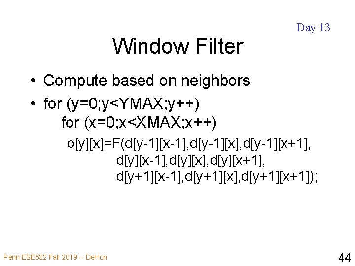 Day 13 Window Filter • Compute based on neighbors • for (y=0; y<YMAX; y++)