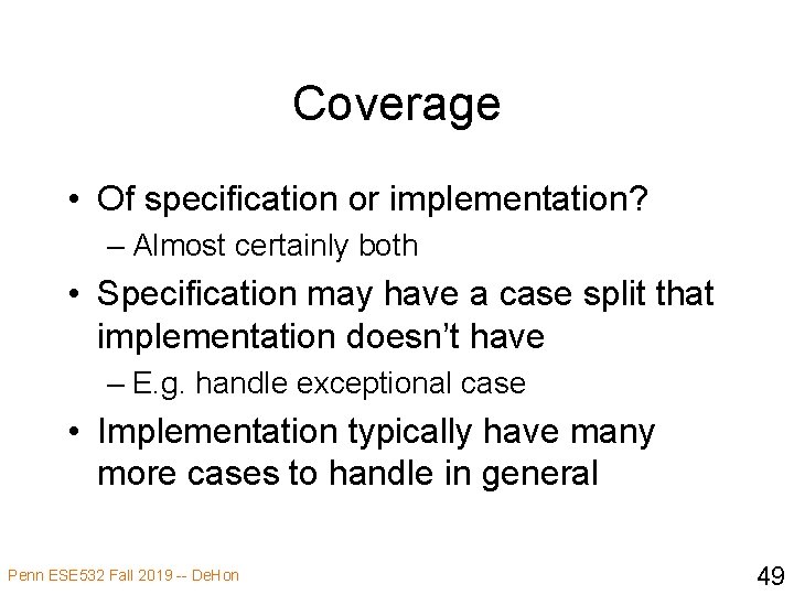 Coverage • Of specification or implementation? – Almost certainly both • Specification may have