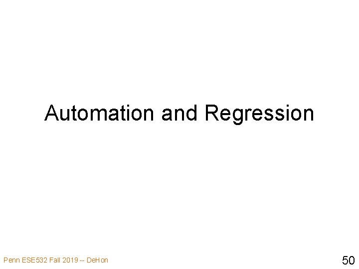 Automation and Regression Penn ESE 532 Fall 2019 -- De. Hon 50 