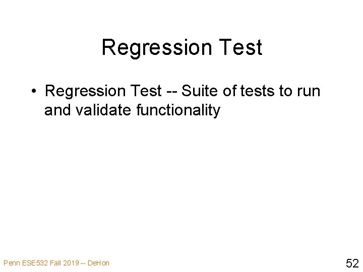 Regression Test • Regression Test -- Suite of tests to run and validate functionality
