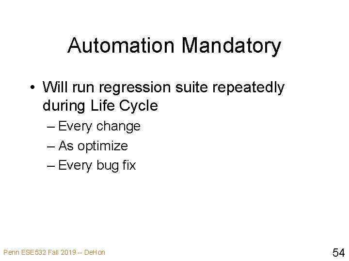 Automation Mandatory • Will run regression suite repeatedly during Life Cycle – Every change