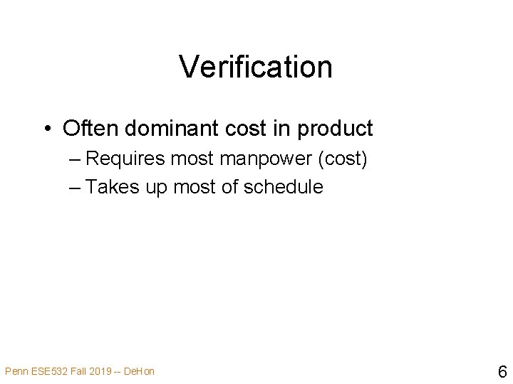 Verification • Often dominant cost in product – Requires most manpower (cost) – Takes