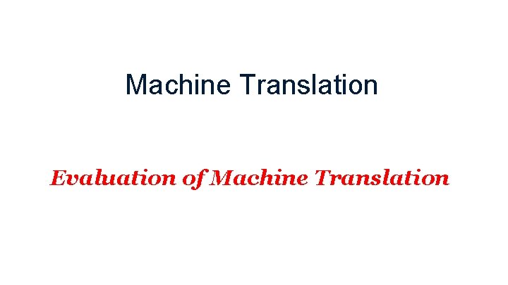 Machine Translation Evaluation of Machine Translation 