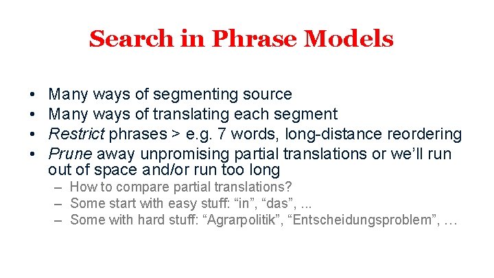 Search in Phrase Models • • Many ways of segmenting source Many ways of