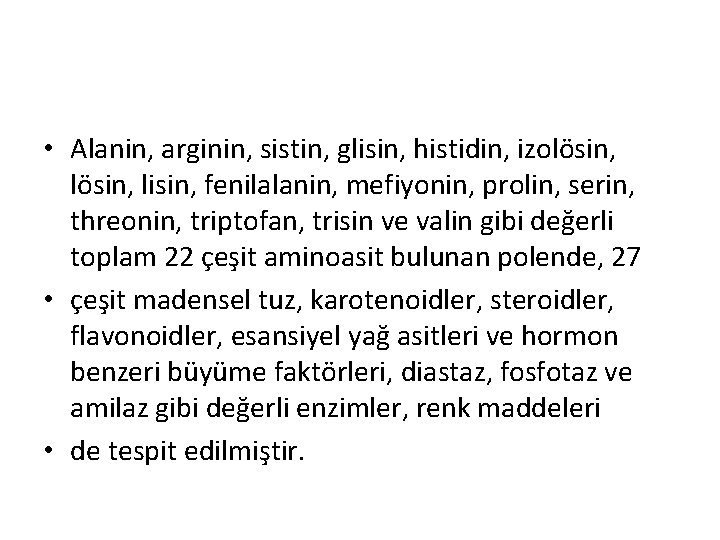  • Alanin, arginin, sistin, glisin, histidin, izolösin, lisin, fenilalanin, mefiyonin, prolin, serin, threonin,