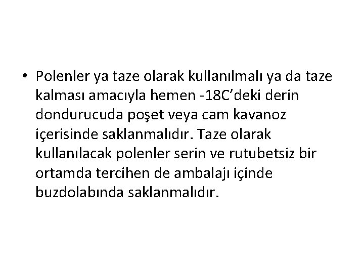  • Polenler ya taze olarak kullanılmalı ya da taze kalması amacıyla hemen -18