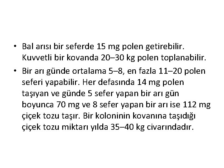  • Bal arısı bir seferde 15 mg polen getirebilir. Kuvvetli bir kovanda 20–