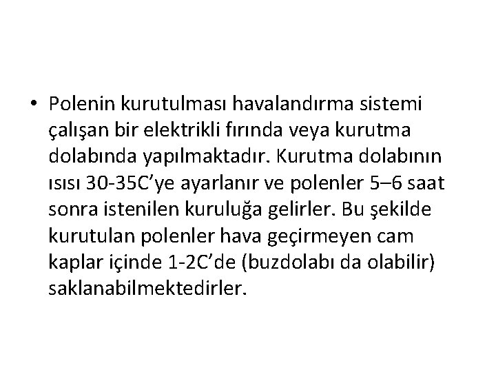  • Polenin kurutulması havalandırma sistemi çalışan bir elektrikli fırında veya kurutma dolabında yapılmaktadır.