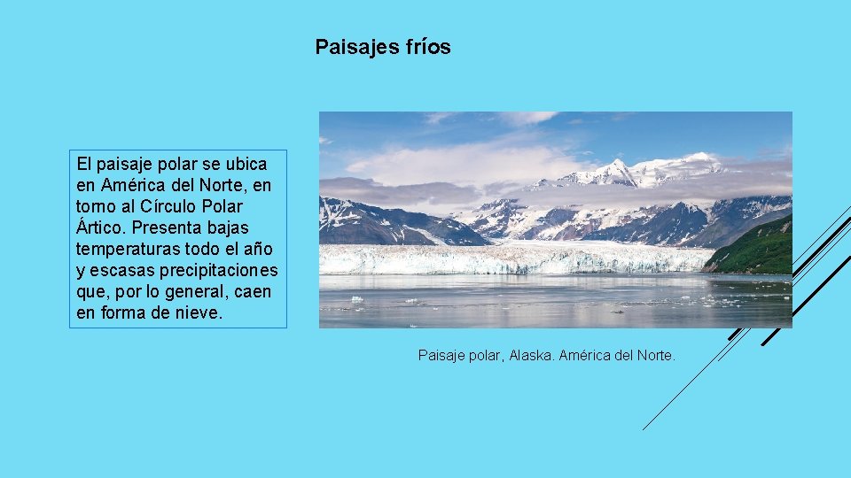 Paisajes fríos El paisaje polar se ubica en América del Norte, en torno al