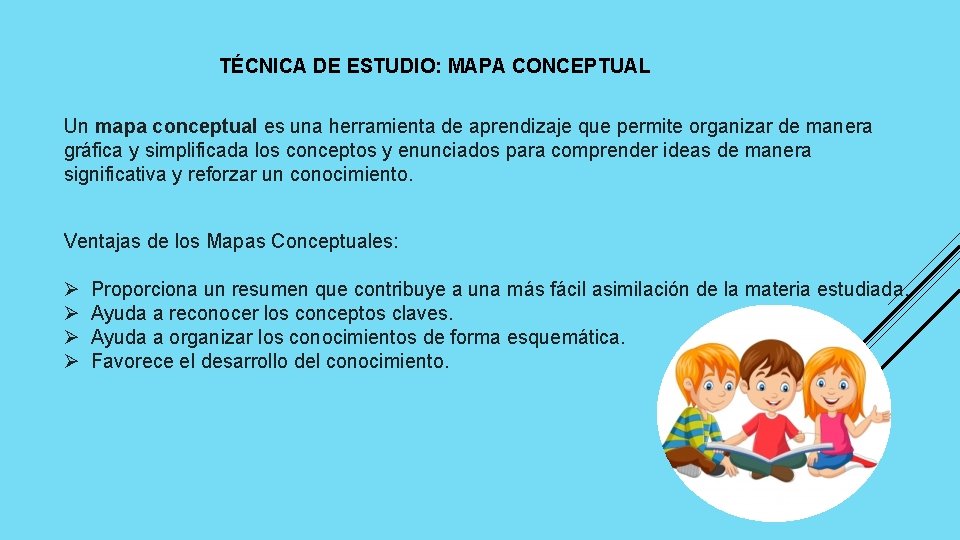 TÉCNICA DE ESTUDIO: MAPA CONCEPTUAL Un mapa conceptual es una herramienta de aprendizaje que