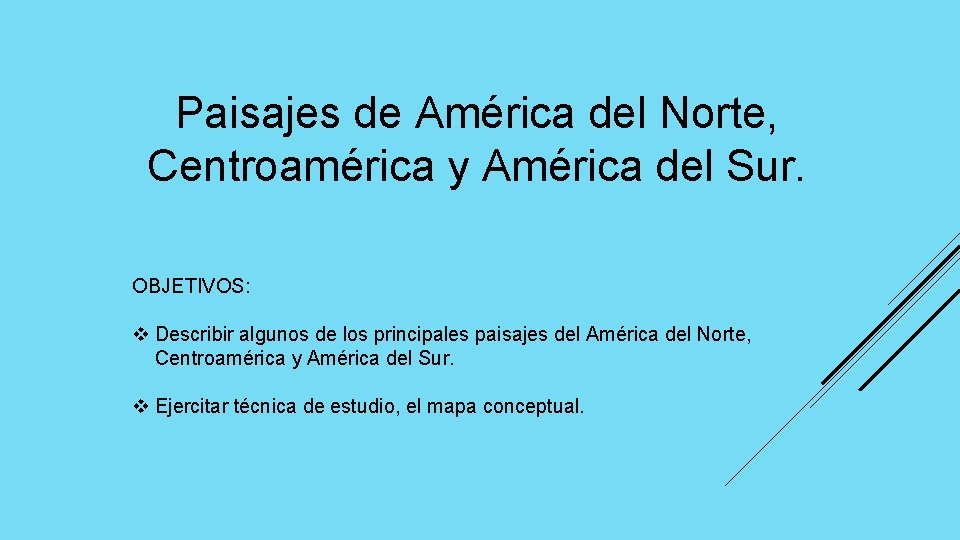Paisajes de América del Norte, Centroamérica y América del Sur. OBJETIVOS: v Describir algunos