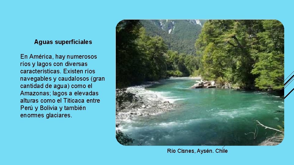 Aguas superficiales En América, hay numerosos ríos y lagos con diversas características. Existen ríos