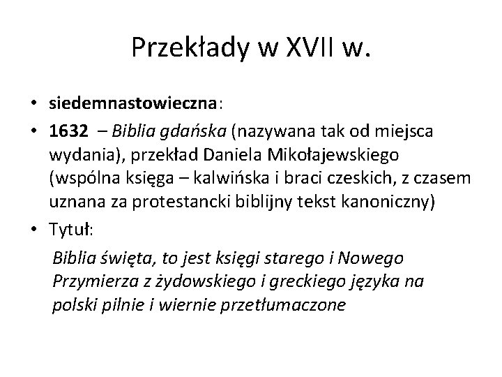 Przekłady w XVII w. • siedemnastowieczna: • 1632 – Biblia gdańska (nazywana tak od