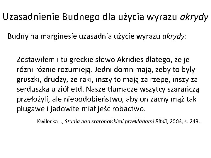 Uzasadnienie Budnego dla użycia wyrazu akrydy Budny na marginesie uzasadnia użycie wyrazu akrydy: Zostawiłem