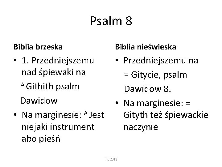 Psalm 8 Biblia brzeska Biblia nieświeska • 1. Przedniejszemu nad śpiewaki na A Githith