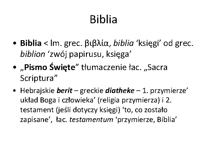 Biblia • Biblia < lm. grec. βιβλία, biblia ‘księgi’ od grec. biblion ‘zwój papirusu,