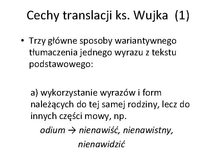 Cechy translacji ks. Wujka (1) • Trzy główne sposoby wariantywnego tłumaczenia jednego wyrazu z