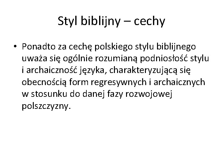 Styl biblijny – cechy • Ponadto za cechę polskiego stylu biblijnego uważa się ogólnie