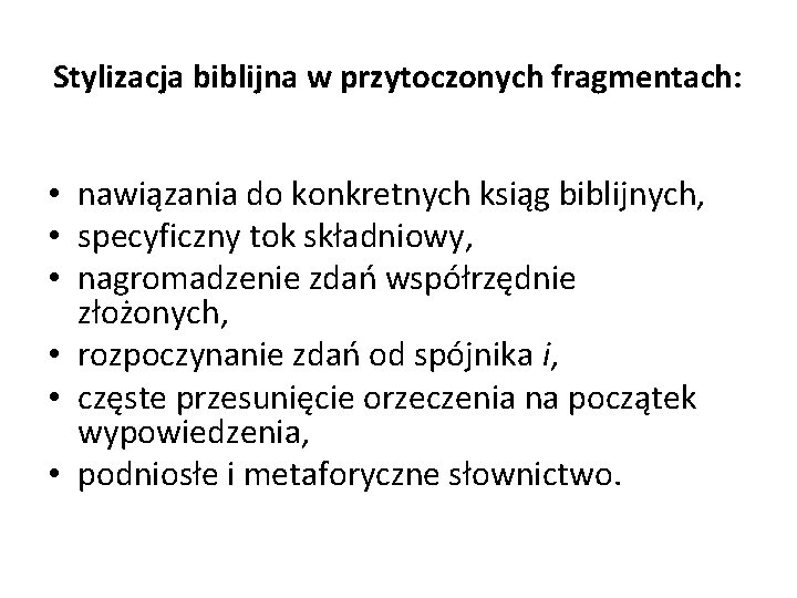 Stylizacja biblijna w przytoczonych fragmentach: • nawiązania do konkretnych ksiąg biblijnych, • specyficzny tok