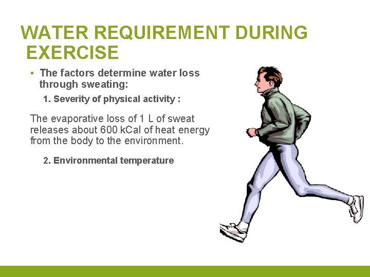 WATER REQUIREMENT DURING EXERCISE ▪ The factors determine water loss through sweating: 1. Severity