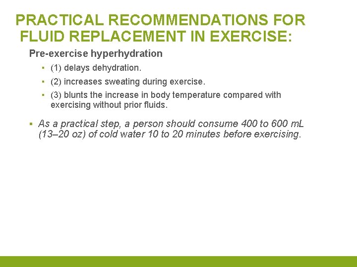 PRACTICAL RECOMMENDATIONS FOR FLUID REPLACEMENT IN EXERCISE: Pre-exercise hyperhydration ▪ (1) delays dehydration. ▪