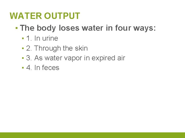 WATER OUTPUT ▪ The body loses water in four ways: ▪ 1. In urine
