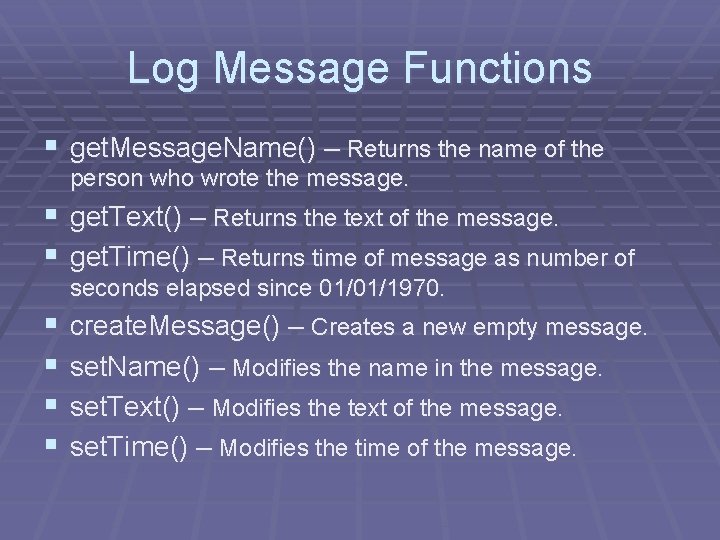 Log Message Functions § get. Message. Name() – Returns the name of the person