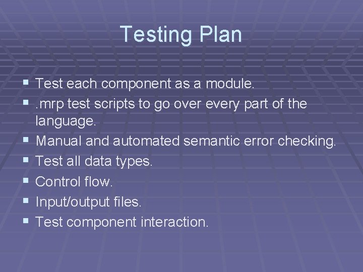 Testing Plan § Test each component as a module. §. mrp test scripts to