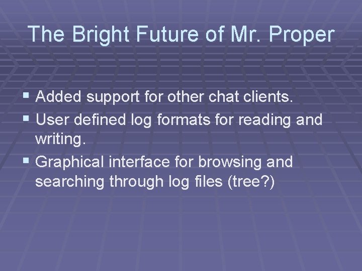 The Bright Future of Mr. Proper § Added support for other chat clients. §