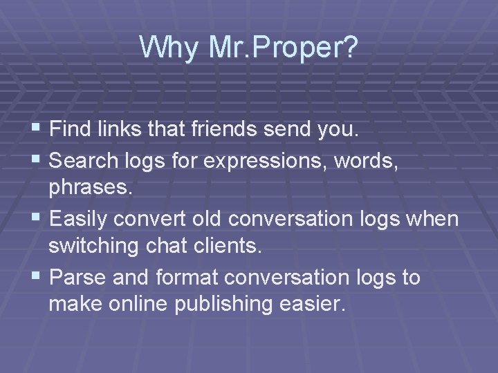 Why Mr. Proper? § Find links that friends send you. § Search logs for